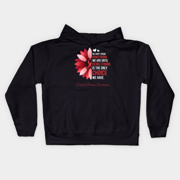 We Don't Know How Strong We Are Until Being Strong Is The Only Choice We Have. Heart Disease Awareness Kids Hoodie by ArtistTee ⭐⭐⭐⭐⭐