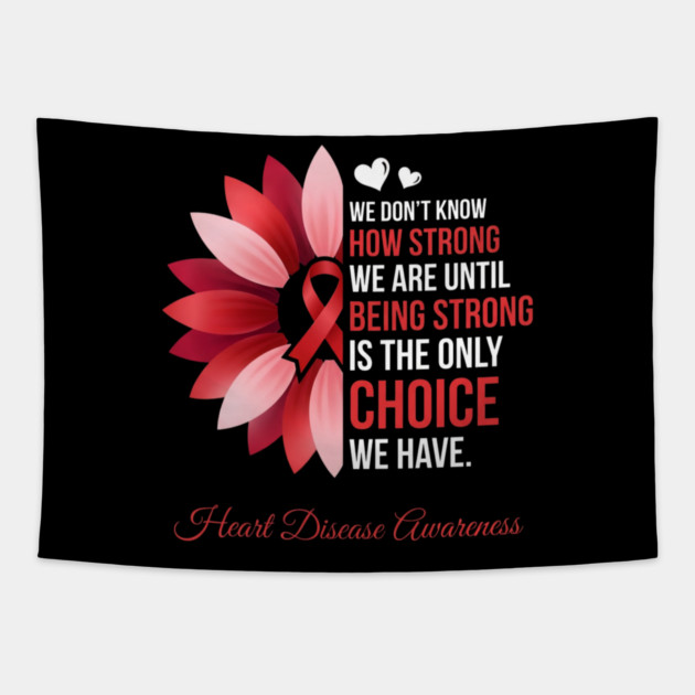 We Don't Know How Strong We Are Until Being Strong Is The Only Choice We Have. Heart Disease Awareness Tapestry by ArtistTee ⭐⭐⭐⭐⭐
