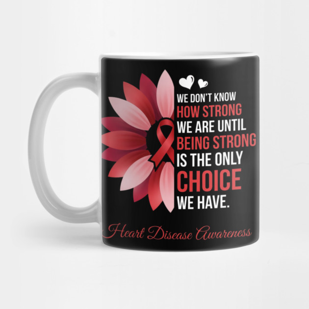 We Don't Know How Strong We Are Until Being Strong Is The Only Choice We Have. Heart Disease Awareness by ArtistTee ⭐⭐⭐⭐⭐