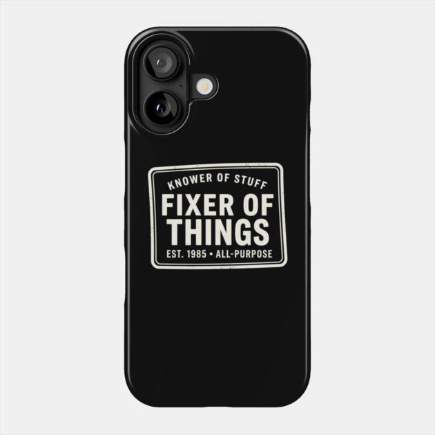 Knower Of Stuff Fixer Of Things Est. 1985 All-Purpose Phone Case by ArtistTee ⭐⭐⭐⭐⭐