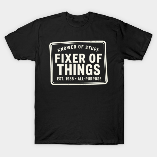 Knower Of Stuff Fixer Of Things Est. 1985 All-Purpose T-Shirt by ArtistTee ⭐⭐⭐⭐⭐