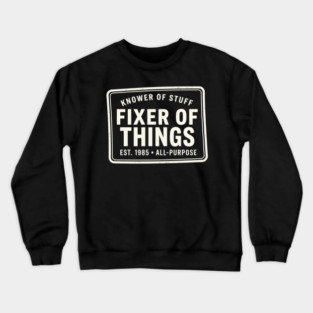 Knower Of Stuff Fixer Of Things Est. 1985 All-Purpose Crewneck Sweatshirt