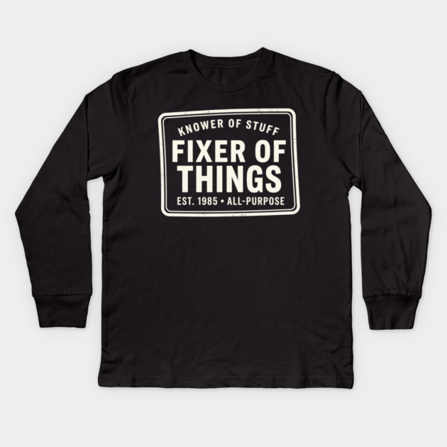 Knower Of Stuff Fixer Of Things Est. 1985 All-Purpose Kids Long Sleeve T-Shirt by ArtistTee ⭐⭐⭐⭐⭐