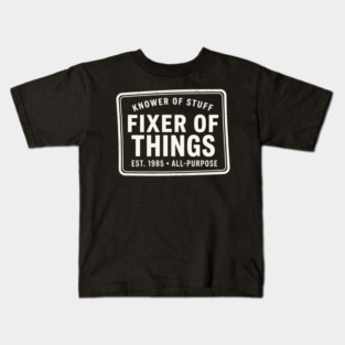 Knower Of Stuff Fixer Of Things Est. 1985 All-Purpose Kids T-Shirt