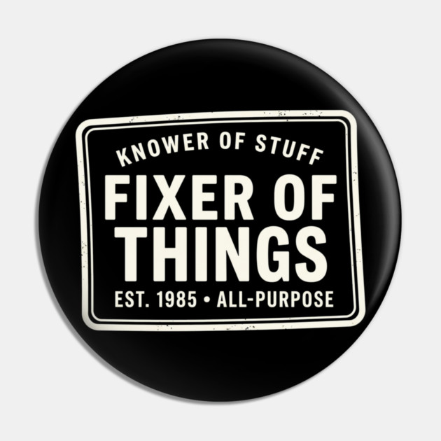 Knower Of Stuff Fixer Of Things Est. 1985 All-Purpose Pin by ArtistTee ⭐⭐⭐⭐⭐