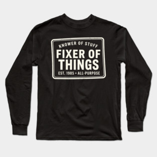 Knower Of Stuff Fixer Of Things Est. 1985 All-Purpose Long Sleeve T-Shirt