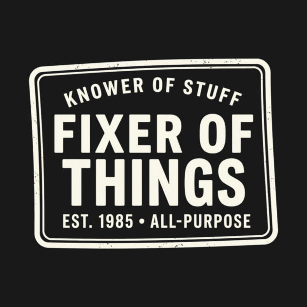 Knower Of Stuff Fixer Of Things Est. 1985 All-Purpose by ArtistTee ⭐⭐⭐⭐⭐