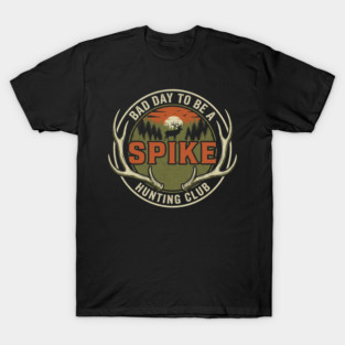 Bad Day To Be A Spike Hunting Club T-Shirt