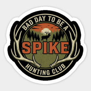 Bad Day To Be A Spike Hunting Club Sticker