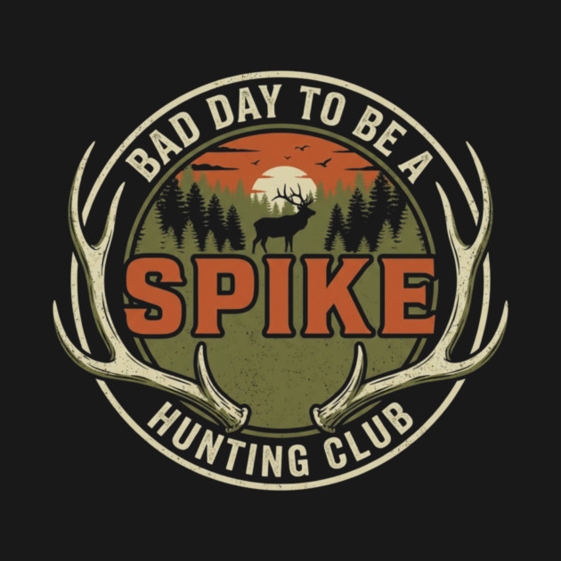 Bad Day To Be A Spike Hunting Club by ArtistTee ⭐⭐⭐⭐⭐