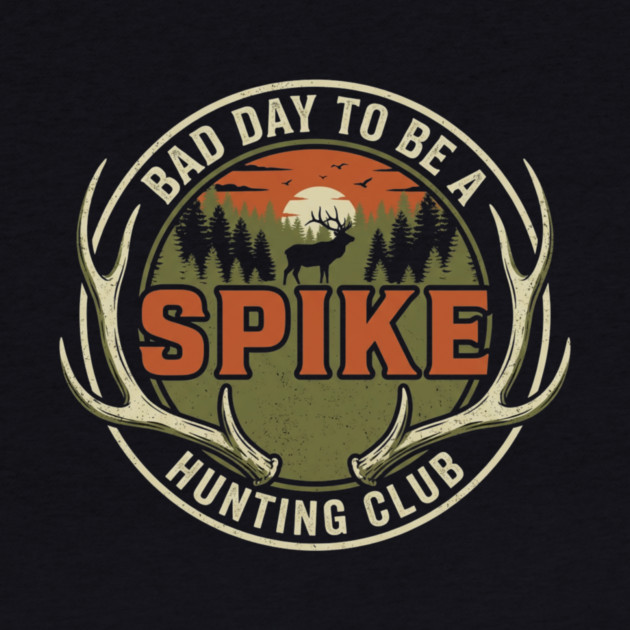Bad Day To Be A Spike Hunting Club by ArtistTee ⭐⭐⭐⭐⭐