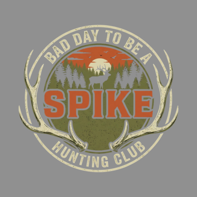 Bad Day To Be A Spike Hunting Club by ArtistTee ⭐⭐⭐⭐⭐