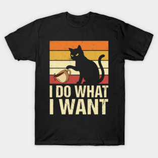 I Do What I Want Cat Coffee Humor T-Shirt