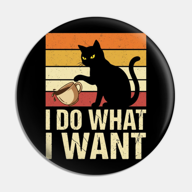 I Do What I Want Cat Coffee Humor Pin by ArtistTee ⭐⭐⭐⭐⭐