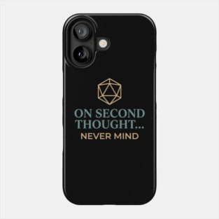 On Second Thought... Never Mind Dungeons and Dragons D&D RPG Player Phone Case