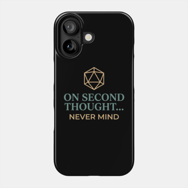 On Second Thought... Never Mind Dungeons and Dragons D&D RPG Player Phone Case by ArtistTee ⭐⭐⭐⭐⭐