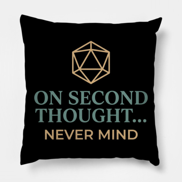 On Second Thought... Never Mind Dungeons and Dragons D&D RPG Player Pillow by ArtistTee ⭐⭐⭐⭐⭐