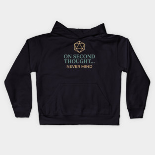 On Second Thought... Never Mind Dungeons and Dragons D&D RPG Player Kids Hoodie