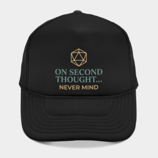 On Second Thought... Never Mind Dungeons and Dragons D&D RPG Player Hat