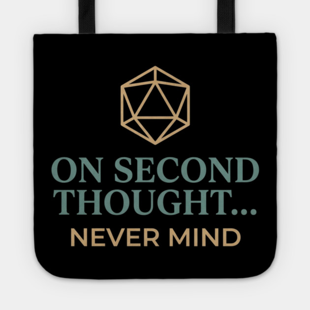 On Second Thought... Never Mind Dungeons and Dragons D&D RPG Player Tote by ArtistTee ⭐⭐⭐⭐⭐