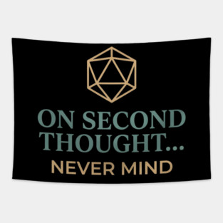 On Second Thought... Never Mind Dungeons and Dragons D&D RPG Player Tapestry