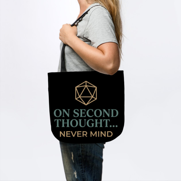 On Second Thought... Never Mind Dungeons and Dragons D&D RPG Player by ArtistTee ⭐⭐⭐⭐⭐