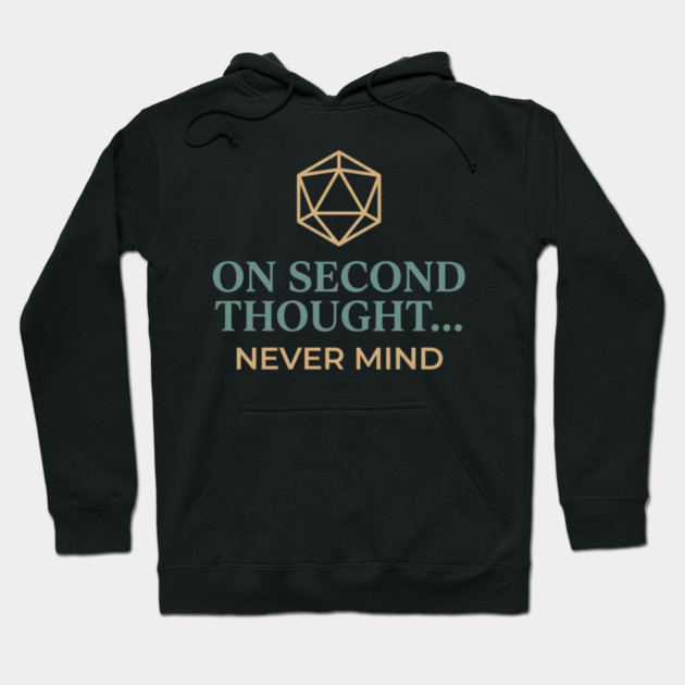 On Second Thought... Never Mind Dungeons and Dragons D&D RPG Player Hoodie by ArtistTee ⭐⭐⭐⭐⭐