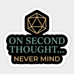 On Second Thought... Never Mind Dungeons and Dragons D&D RPG Player Magnet
