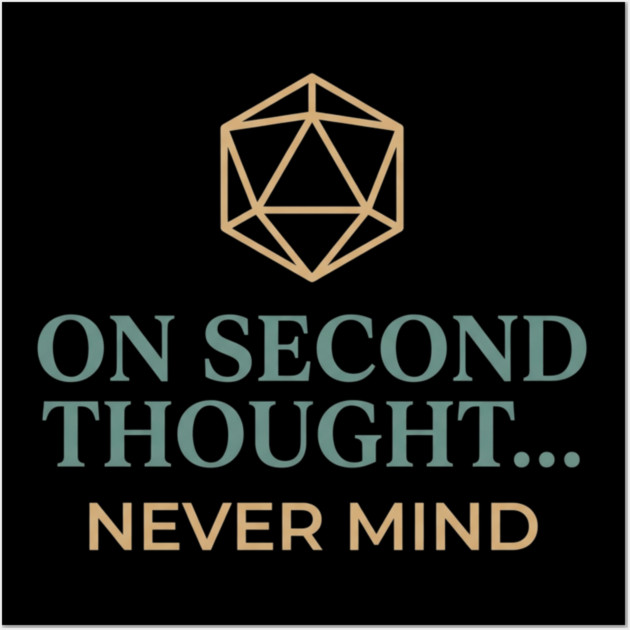 On Second Thought... Never Mind Dungeons and Dragons D&D RPG Player Wall Art by ArtistTee ⭐⭐⭐⭐⭐