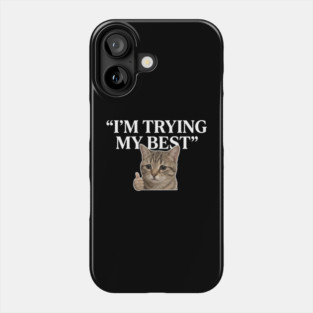 I'm Trying My Best Cat Meme Humor Phone Case
