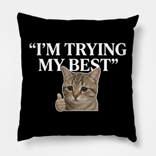 I'm Trying My Best Cat Meme Humor Pillow by ArtistTee ⭐⭐⭐⭐⭐