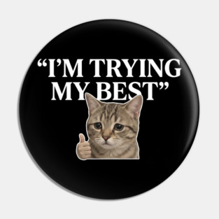 I'm Trying My Best Cat Meme Humor Pin