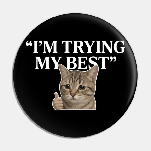 I'm Trying My Best Cat Meme Humor Pin by ArtistTee ⭐⭐⭐⭐⭐