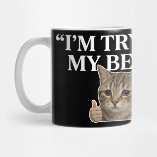 I'm Trying My Best Cat Meme Humor Mug
