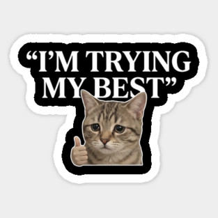 I'm Trying My Best Cat Meme Humor Sticker