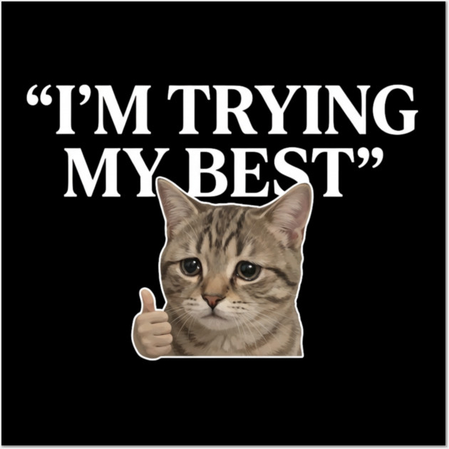 I'm Trying My Best Cat Meme Humor Wall Art by ArtistTee ⭐⭐⭐⭐⭐