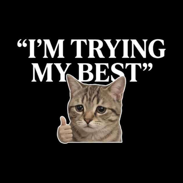 I'm Trying My Best Cat Meme Humor by ArtistTee ⭐⭐⭐⭐⭐