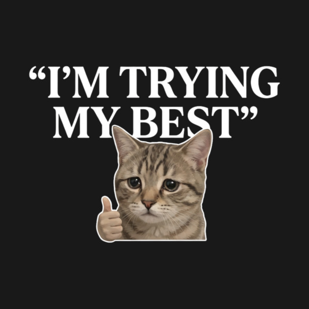 I'm Trying My Best Cat Meme Humor by ArtistTee ⭐⭐⭐⭐⭐
