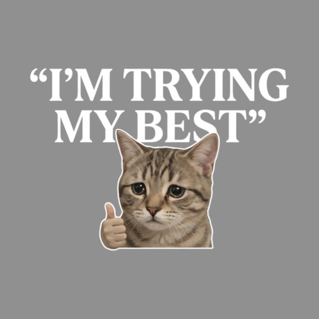 I'm Trying My Best Cat Meme Humor by ArtistTee ⭐⭐⭐⭐⭐