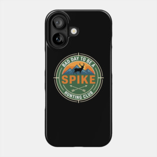 Bad Day To Be A Spike Hunting Club Funny Deer Phone Case