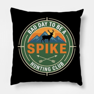 Bad Day To Be A Spike Hunting Club Funny Deer Pillow