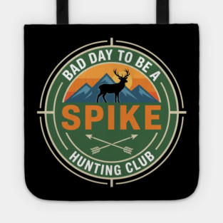 Bad Day To Be A Spike Hunting Club Funny Deer Tote