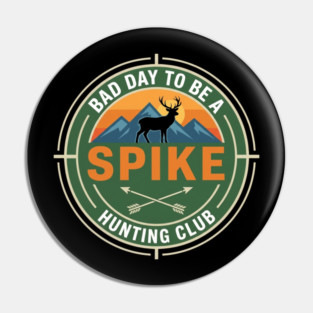 Bad Day To Be A Spike Hunting Club Funny Deer Pin