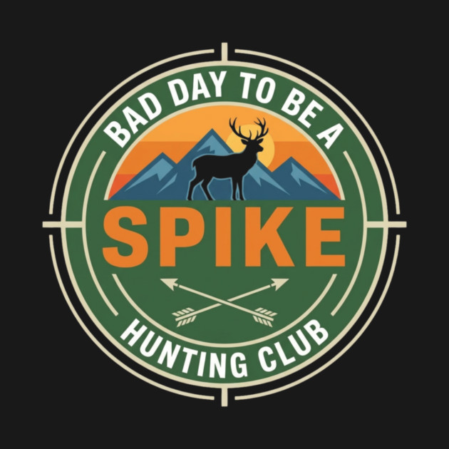 Bad Day To Be A Spike Hunting Club Funny Deer by ArtistTee ⭐⭐⭐⭐⭐