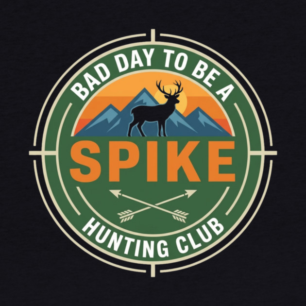 Bad Day To Be A Spike Hunting Club Funny Deer by ArtistTee ⭐⭐⭐⭐⭐