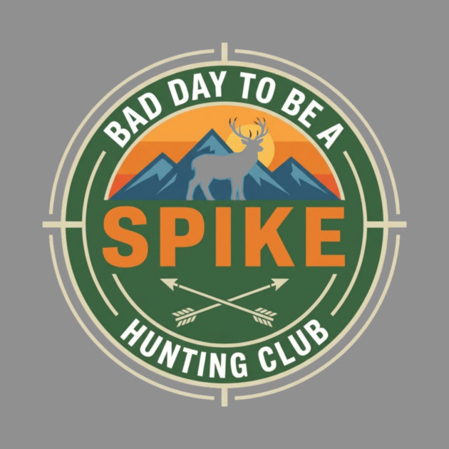 Bad Day To Be A Spike Hunting Club Funny Deer by ArtistTee ⭐⭐⭐⭐⭐