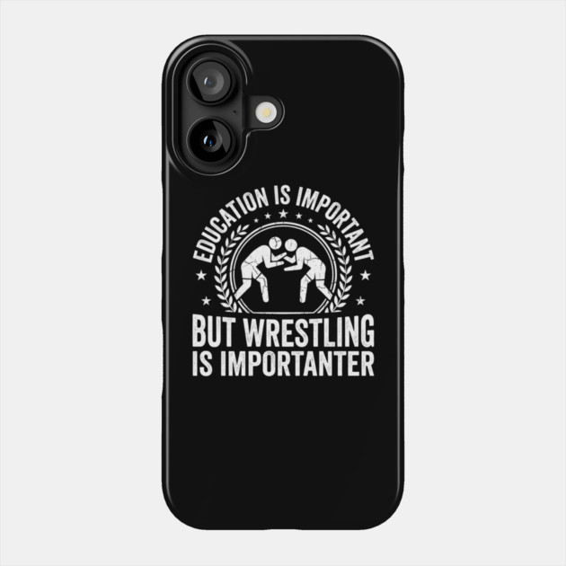Education Is Important But Wrestling Is Importanter Wrestler Phone Case by ArtistTee ⭐⭐⭐⭐⭐