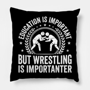 Education Is Important But Wrestling Is Importanter Wrestler Pillow