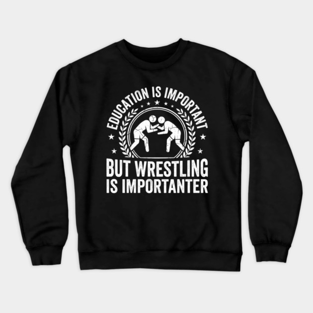 Education Is Important But Wrestling Is Importanter Wrestler Crewneck Sweatshirt by ArtistTee ⭐⭐⭐⭐⭐