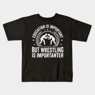 Education Is Important But Wrestling Is Importanter Wrestler Kids T-Shirt